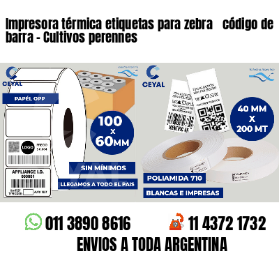 Impresora térmica etiquetas para zebra  código de barra - Cultivos perennes